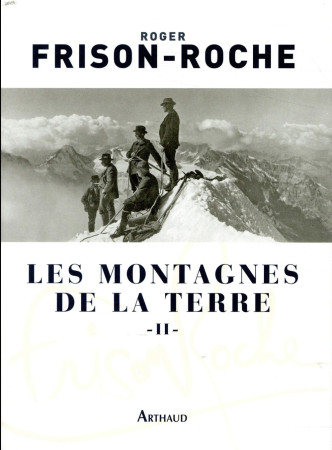 MONTAGNES DE LA TERRE / TOME 2 - FRISON-ROCHE ROGER - FLAMMARION