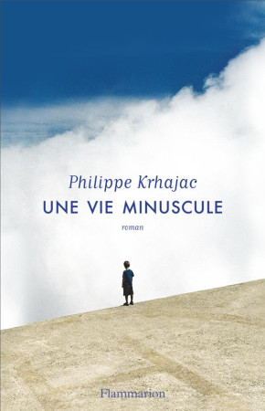 UNE VIE MINUSCULE - KRHAJAC PHILIPPE - FLAMMARION