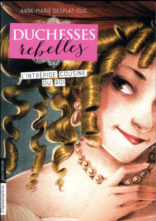 DUCHESSES REBELLES / L-INTREPIDE COUSINE DU ROI - DESPLAT-DUC/MAZEL - FLAMMARION