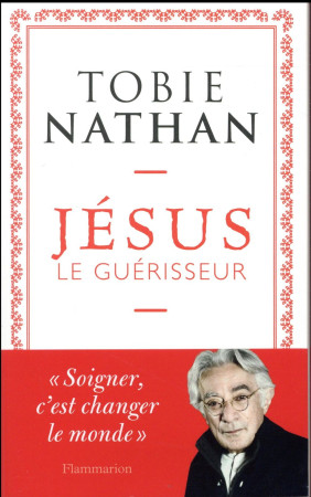 JESUS LE GUERISSEUR - NATHAN TOBIE - Flammarion