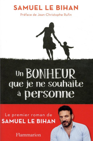 UN BONHEUR QUE JE NE SOUHAITE A PERSONNE - LE BIHAN/RUFIN - FLAMMARION