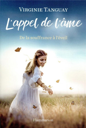 APPEL DE L-AME / DE LA SOUFFRANCE A L-EVEIL - TANGUAY VIRGINIE - FLAMMARION