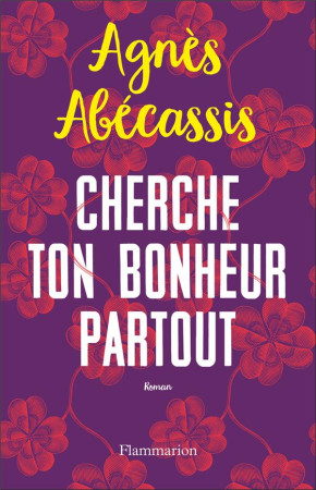 CHERCHE TON BONHEUR PARTOUT - ABECASSIS AGNES - FLAMMARION