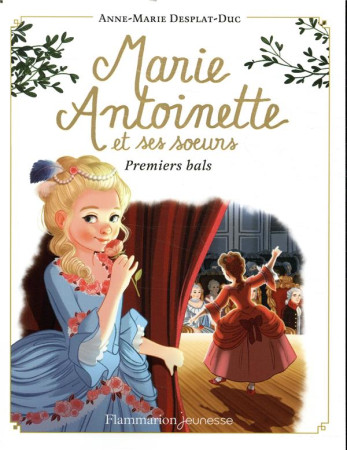 PREMIERS BALS / MARIE-ANTOINETTE ET SES SOEURS - DESPLAT-DUC ANNE-MAR - FLAMMARION