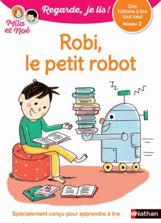 ROBI LE PETIT ROBO - NIVEAU 2 - REGARDE JE LIS ! UNE HISTOIRE A LIRE TOUT SEUL - BATTUT/PIFFARETTI - Nathan