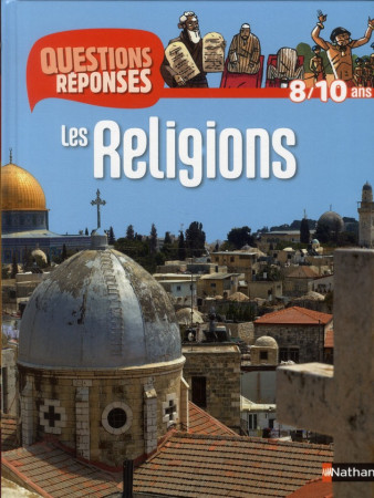 N08 - LES RELIGIONS - QUESTIONS/REPONSES 8/ 10ANS - MIRZA/TRUONG/LE ROUX - NATHAN