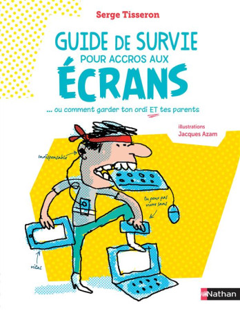 GUIDE DE SURVIE POUR ACCROS AUX ECRANS - TISSERON/AZAM - Nathan Jeunesse