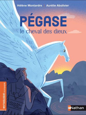 PEGASE, LE CHEVAL DES DIEUX - HELENE MONTARDRE - CLE INTERNAT