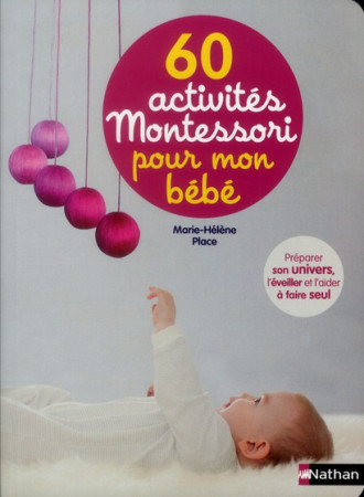 60 ACTIVITES MONTESSORI POUR MON BEBE - PLACE/HERMANN - NATHAN