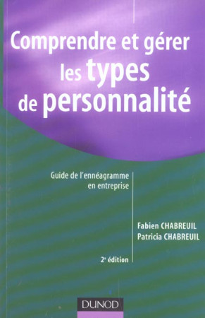 COMPRENDRE ET GERER LES TYPES DE PERSONNALITE - 2EME EDITION - GUIDE DE L-ENNEAGRAMME EN ENTREPRISE - CHABREUIL FABIEN - DUNOD