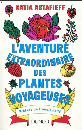 AVENTURE EXTRAORDINAIRE DES PLANTES VOYAGEUSES - ASTAFIEFF KATIA - DUNOD