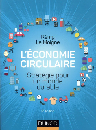 ECONOMIE CIRCULAIRE / STRATEGIE POUR UN MONDE DURABLE - LE MOIGNE REMY - DUNOD