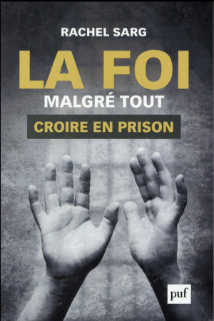 FOI MALGRE TOUT CROIRE EN PRISON - SARG RACHEL - PUF