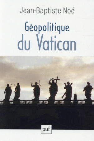 GEOPOLITIQUE DU VATICAN - NOE JEAN-BAPTISTE - PUF