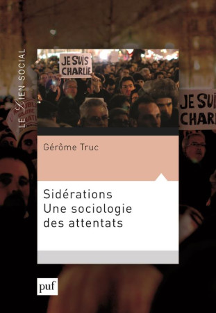 SIDERATIONS UNE SOCIOLOGIE DES ATTENTATS - TRUC GEROME - PUF