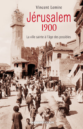 JERUSALEM 1900 - Vincent Lemire - ARMAND COLIN