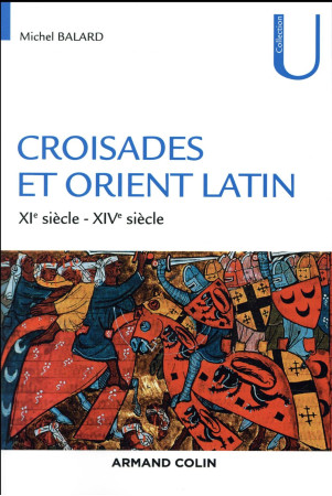 CROISADES ET ORIENT LATIN - 3E ED. - XIE-XIVE SIECLE - BALARD MICHEL - NATHAN