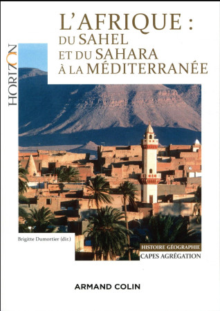 AFRIQUE : DU SAHEL ET DU SAHARA A LA MEDITERRANEE. CAPES/AGREGATION. HISTOIRE-GEOGRAPHIE - DUMORTIER BRIGITTE - Armand Colin