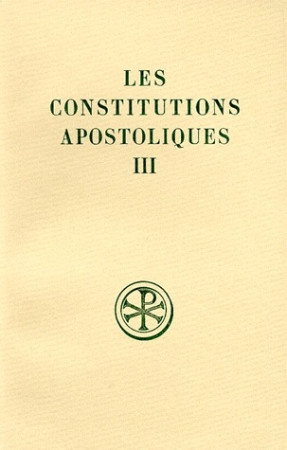 CONSTITUTIONS APOSTOLIQUES  T. III : LIVRES VII ET VIII INTRODUCTION  TEXTE CRITIQUE  TRADUCTION - COLLECTIF - CERF