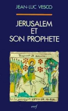 JERUSALEM ET SON PROPHETE UNE LECTURE DE L EVANGILE SELON SAINT LUC - Jean-Luc Vesco - CERF