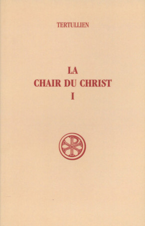 LA CHAIR DU CHRIST  T. I INTRODUCTION  TEXT E CRITIQUE  TRADUCTION ET COMMENTAIRE -  Tertullien - CERF