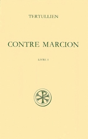 CONTRE MARCION  T. 1 : LIVRE I - TERTULLIEN - CERF