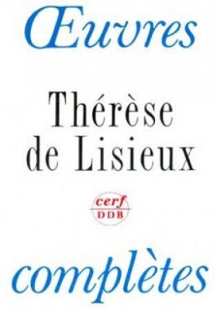 OEUVRES COMPLETES THERESE DE LISIEUX : TEXT ES ET DERNIERES PAROLES -  Thérèse de Lisieux - CERF