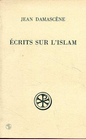 ECRITS SUR L ISLAM - JEAN DAMASCENE - CERF