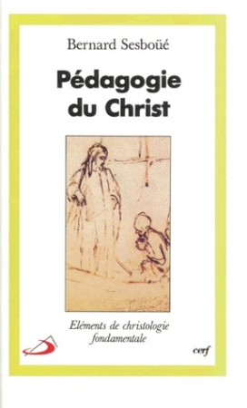 PEDAGOGIE DU CHRIST ELEMENTS DE CHRISTOLOGI E FONDAMENTALE - SESBOUE B - CERF