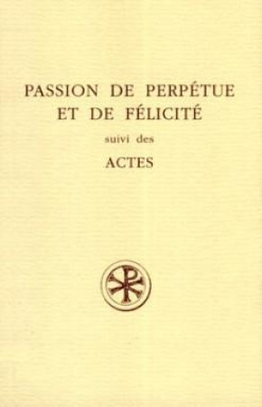 PASSION DE PERPETUE ET DE FELICITE SUIVI DES ACTES - COLLECTIF - CERF