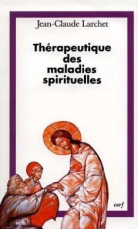 THERAPEUTIQUE DES MALADIES SPIRITUELLES - LARCHET JC - CERF