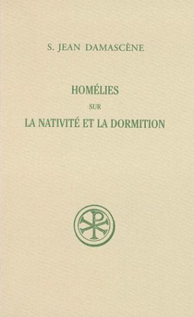 HOMELIES SUR LA NATIVITE ET LA DORMITION - JEAN DAMASCENE - CERF