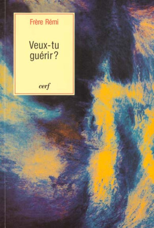 VEUX TU GUERIR ? - FRERE REMI - CERF