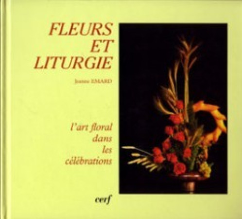 FLEURS ET LITURGIE NOUVELLE EDITION - Jeanne Emard - CERF