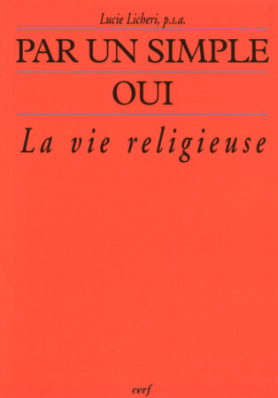 PAR UN SIMPLE OUI LA VIE RELIGIEUSE APOSTOL IQUE FEMININE - Lucie Licheri - CERF