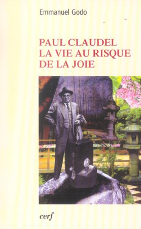 PAUL CLAUDEL, LA VIE AU RISQUE DE LA JOIE - GODO EMMANUEL - CERF