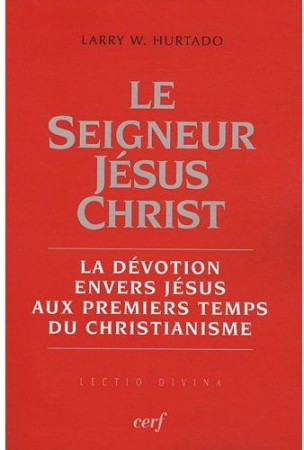 SEIGNEUR JESUS CHRIST - LARRY W HURTADO - CERF