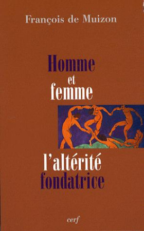 HOMME ET FEMME L ALTERITE FONDATRICE - FRANCOIS DE MUI - CERF