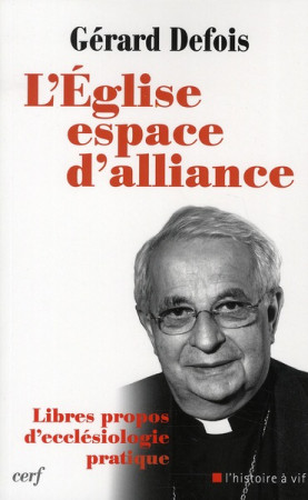 EGLISE ESPACE D-ALLIANCE (L-) LIBRES PROPOS D-ECCLESIOLOGIE PRATIQUE - DEFOIS GERARD - CERF