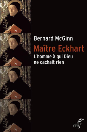 MAITRE ECKHART. L-HOMME A QUI DIEU NE CACHAIT RIEN - MCGINN BERNARD - Cerf