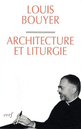 ARCHITECTURE ET LITURGIE NED - BOUYER LOUIS - CERF