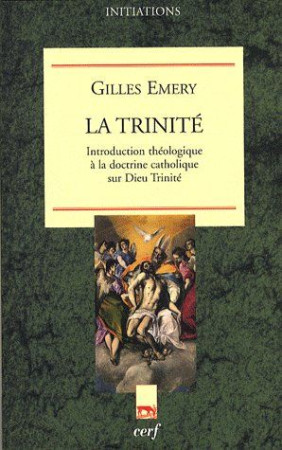 TRINITE / INTRODUCTION THEOLOGIQUE A LA DOCTRINE CATHOLIQUE SUR DIEU TRINITE - EMERY GILLES - CERF