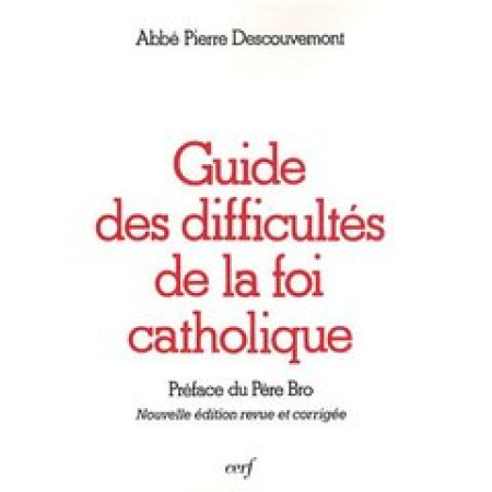 GUIDE DES DIFFICULTES DE LA FOI CATHOLIQUE - DESCOUVEMONT PI - CERF