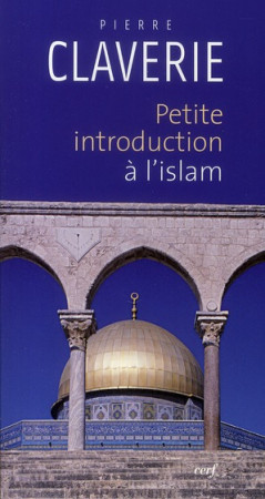 PETITE INTRODUCTION A L-ISLAM - CLAVERIE PIERRE - CERF