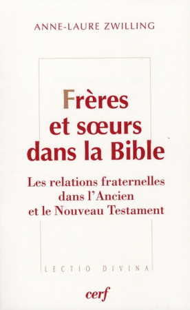 FRERES ET SOEURS DANS LA BIBLE - ZWILLING ANNE L - CERF