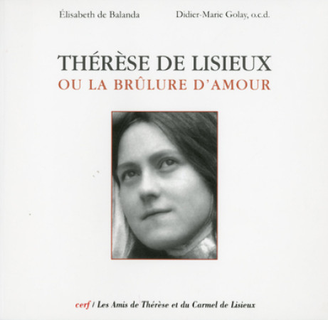 THERESE DE LISIEUX OU LA BRULURE D-AMOUR - Elisabeth Balanda - CERF