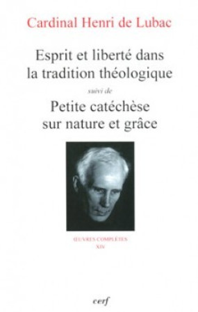 ESPRIT ET LIBERTE DANS LA TRADITION CATHOLI QUE SUIVI DE PETITE CATECHESE SUR NATURE ET - Henri de Lubac - CERF