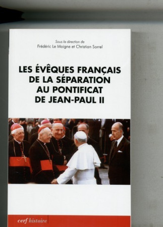 LES EVEQUES FRANCAIS DE LA SEPARATION AU PO NTIFICAT DE JEAN PAUL II UNE ELITE POUR - Frédéric Le Moigne - CERF