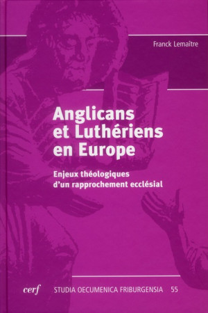 ANGLICANS ET LUTHERIENS. ENJEUX THEOLOGIQUE S D-UN RAPPROCHEMENT ECCLESIAL - LEMAITRE F - CERF