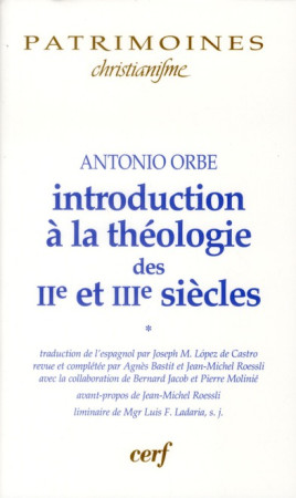 INTRODUCTION A LA THEOLOGIE DES IIE ET IIIE SIECLES VOL 1 - ORBE ANTONIO - CERF